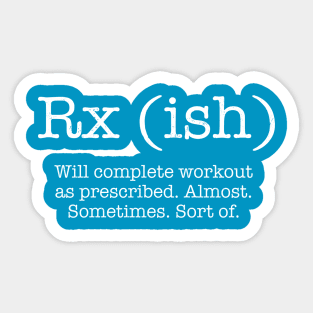 RX (ish) will complete the workout as prescribed Sticker